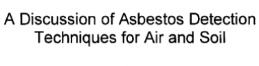 A Discussion of Asbestos Detection Techniques for Air and Soil