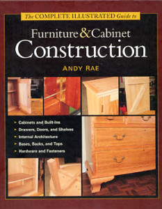 The Complete Illustrated Guide to Furniture and Cabinet Construction